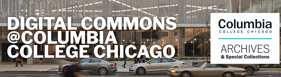 Digital Commons @ Columbia College Chicago