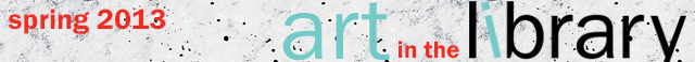 series_logo.gif Student Art in the Library: 2013 Spring